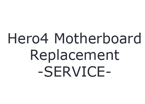 Hero4 Black Motherboard Replacement SERVICE